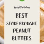 A white bowl of peanut butter on a table with a text overlay stating Weight Watchers Best Store Brough Peanut Butters.
