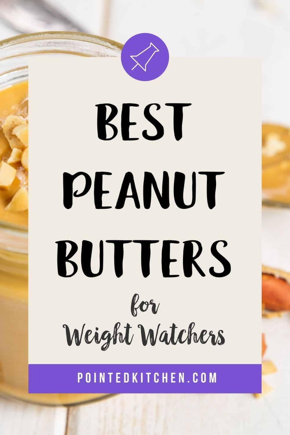 A jar of peanut butter on a white table with a text overlay stating Best Peanut Butters for Weight Watchers.