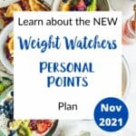 Healthy food on a table with text overlay stating 'Learn about the NEW Weight Watchers Personal Points plan Nov 2021.