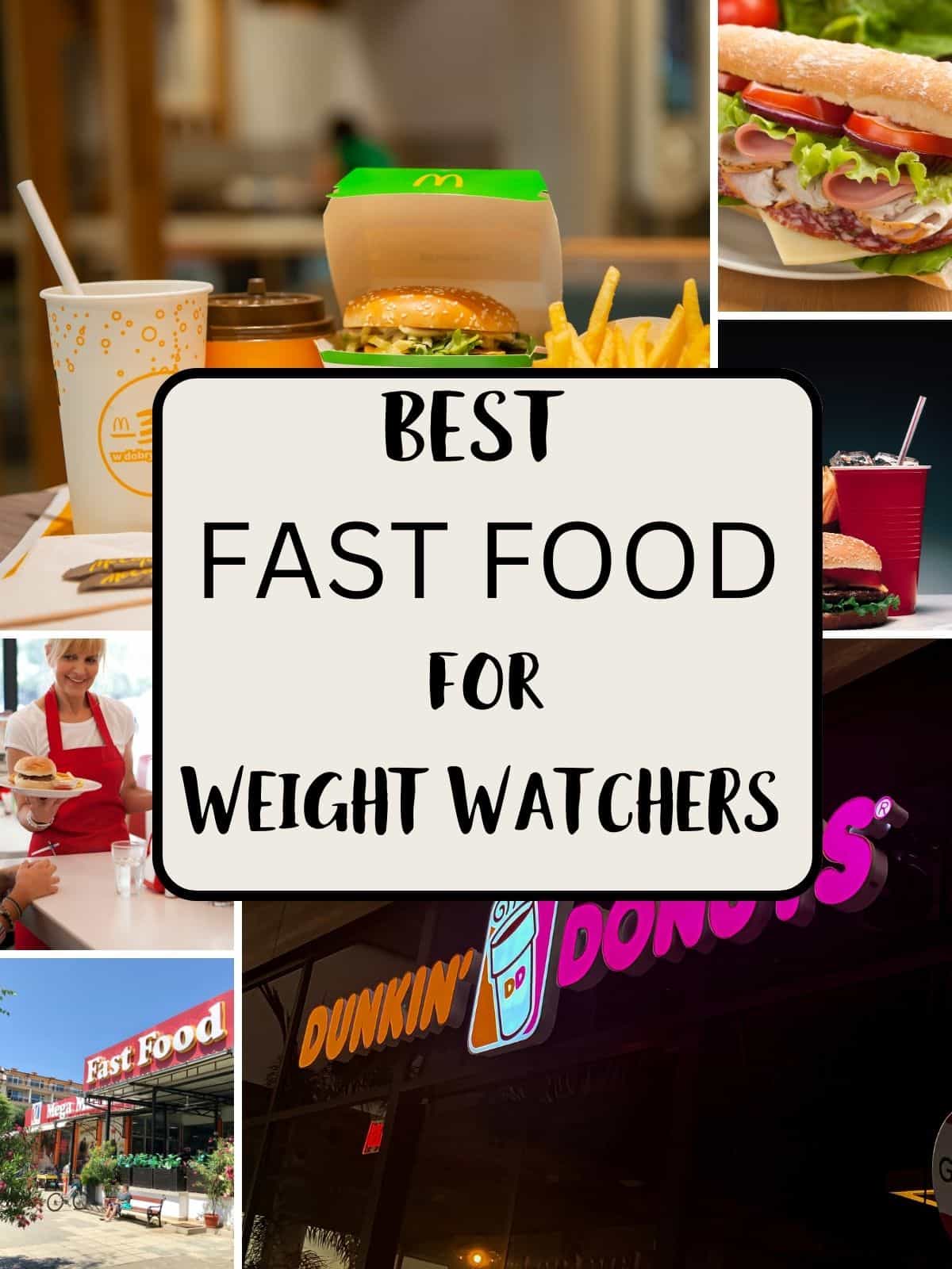 A collage of Fast foods with text overlay stating Best Fast Food for Weight Watchers