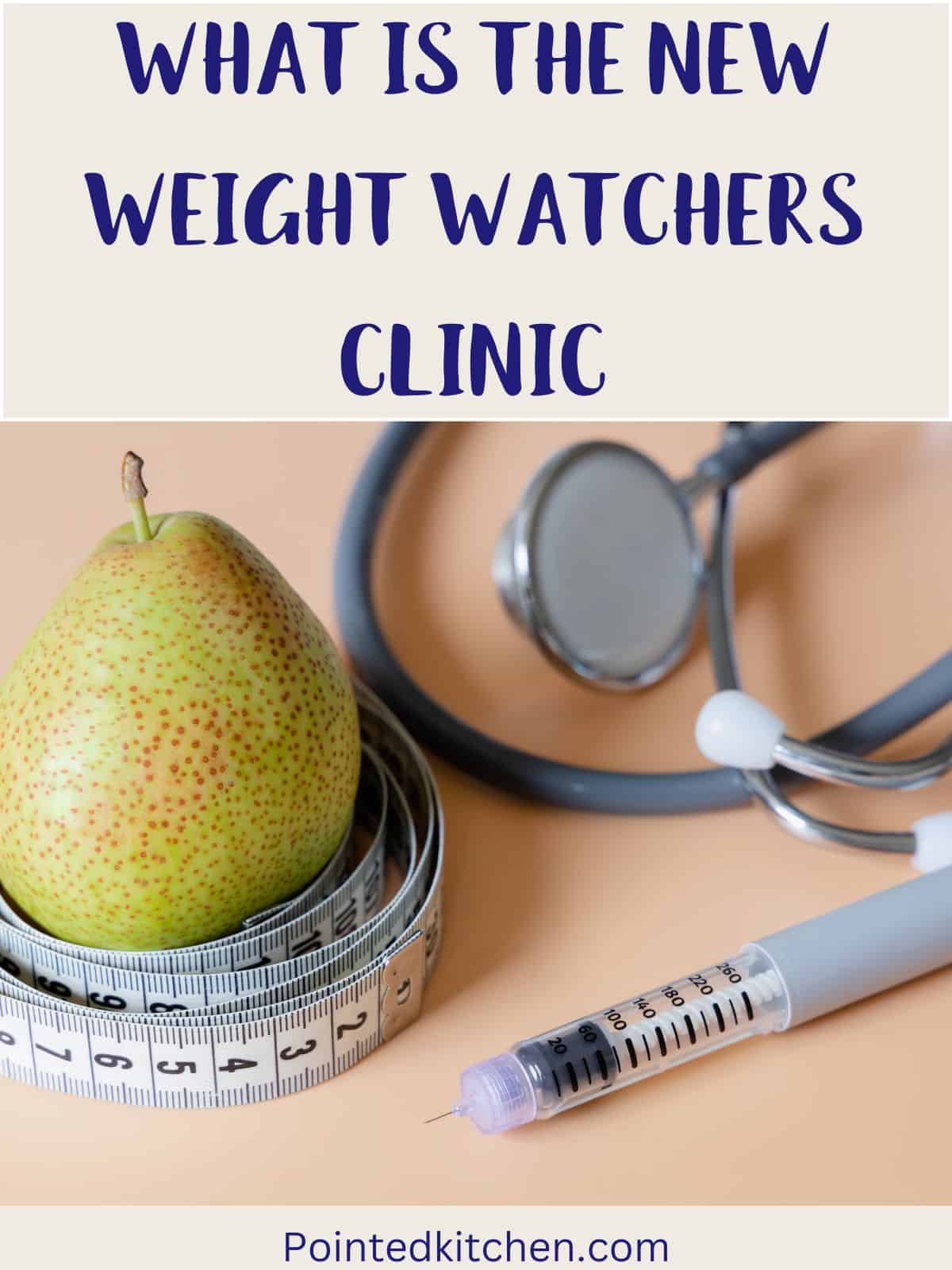 A pear, tape measure, syringe and stethoscope on a table with text overlay stating What is the New Weight Watchers Clinic.